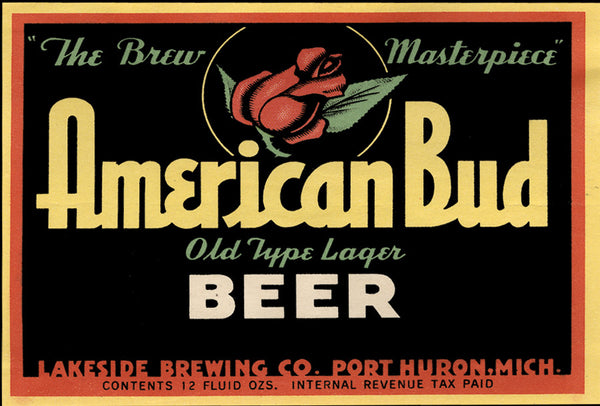 Beer label for American Bud Beer, featuring a red rose and text in green, yellow, white, and red, on a black background with a yellow and red border. Text reads “‘The Brew Masterpiece’ American Bud Old Type Lager Beer Lakeside Brewing Co. Port Huron, Mich. Contents 12 Fluid Ozs. Internal Revenue Tax Paid”
