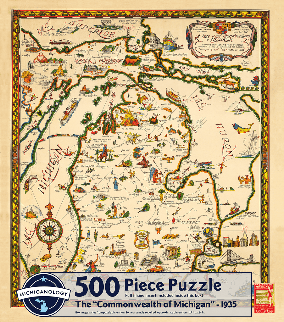 Historical map of the lower peninsula and half of the upper peninsula of Michigan. The design features colorful cartoonish drawings to distinguish landmarks. Puzzle cover text reads “500 Piece Puzzle Full Image Insert Included inside this box! The “Commonwealth of Michigan” – 1935 Box image varies from puzzle dimensions. Some assembly required. Approximate dimensions: 17 in. x 24 in.”