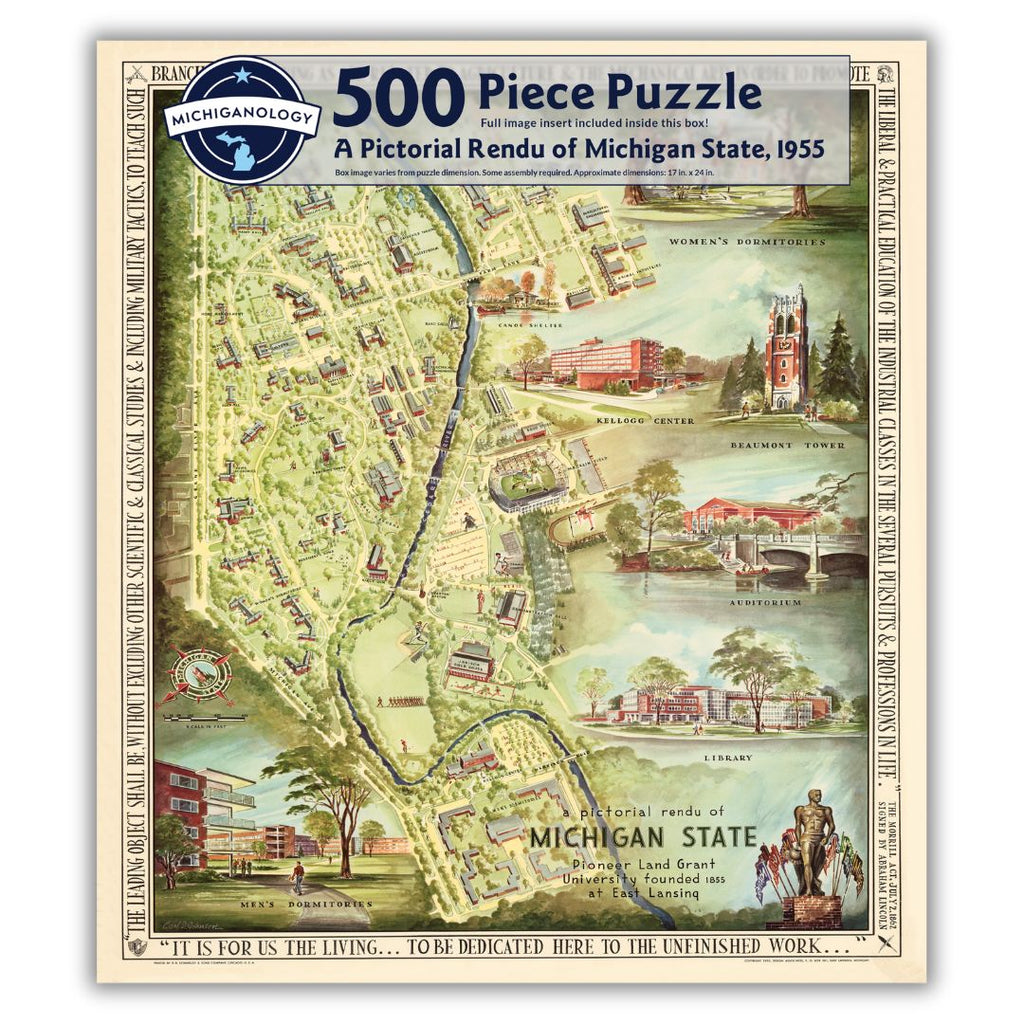 A colorful bird’s eye view map of Michigan State University’s campus featuring highlights of the Women’s Dormitories, the Kellogg Center, Beaumont Tower, the Auditorium, the Library, the Men’s Dormitories, and the Spartan Statue. Puzzle cover text reads “500 Piece Puzzle Full Image Insert Included inside this box! A Pictorial Rendu of Michigan State, 1955 Box image varies from puzzle dimensions. Some assembly required. Approximate dimensions: 17 in. x 24 in.”