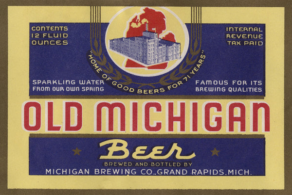 Beer label for Olds Michigan Beer featuring text in red, yellow, and white on a blue and yellow background with a brown border. Text reads “Old Michigan Beer Brewed and Bottled by Michigan Brewing Co., Grand Rapids, Mich. Contents 12 Fluid Ounces Internal Revenue Tax Paid “Home of Good Beers for 71 Years” Sparkling Water From Our Own Spring Famous For Its Brewing Qualities”