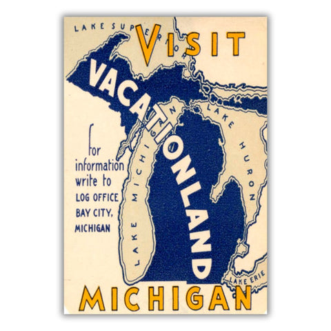 Tourism advertisement featuring the state of Michigan in blue with the Great Lakes identified. Graphic text in yellow, white, and blue reads “Visit Michigan Vacationland for information write to Log Office Bay City, Michigan”