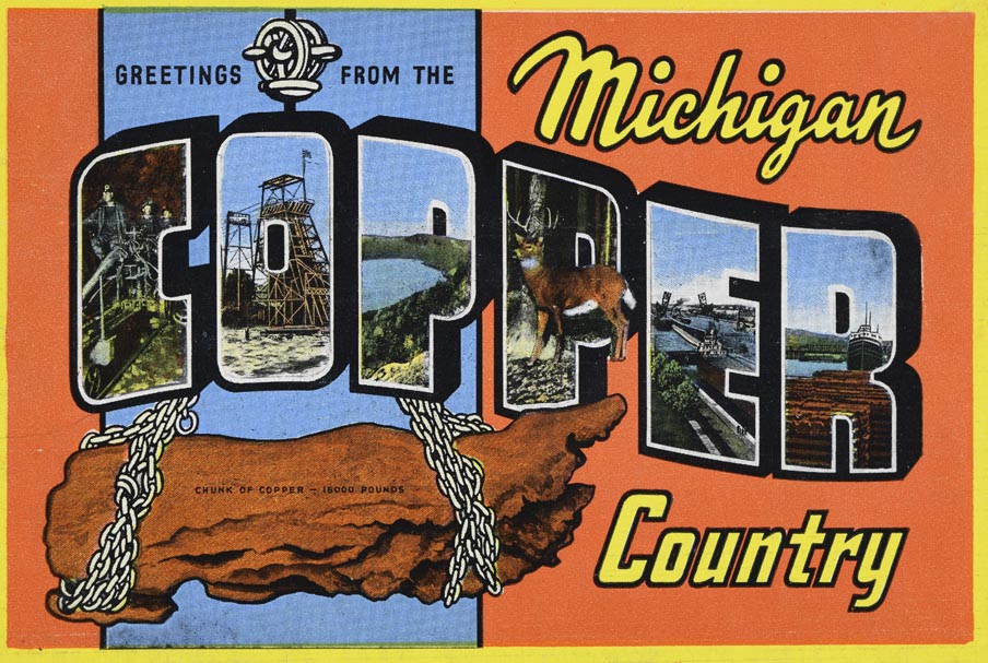 Historical postcard with stylized text that reads “Greetings from the Michigan Copper Country” The design features various scenes within the block letters of “Copper” and is on an orange and light blue background with a large chunk of copper hanging from a chain.